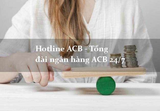 Hotline ACB - Tổng đài ngân hàng ACB 24/7