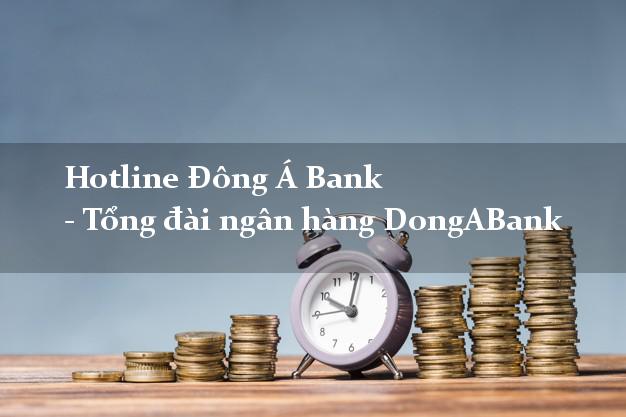 Hotline Đông Á Bank - Tổng đài ngân hàng DongABank