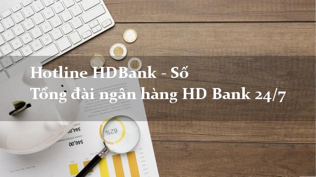 Hotline HDBank - Số Tổng đài ngân hàng HD Bank 24/7