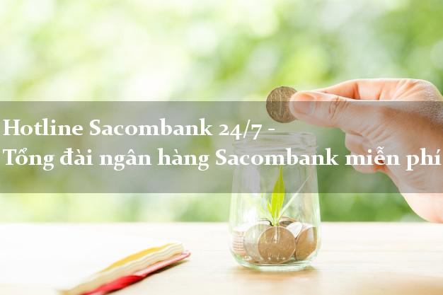 Hotline Sacombank 24/7 - Tổng đài ngân hàng Sacombank miễn phí