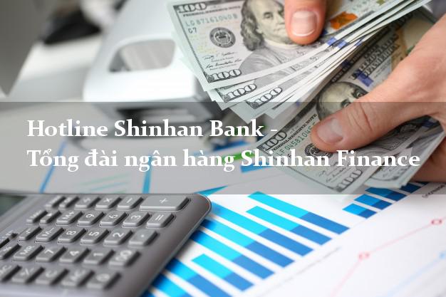 Hotline Shinhan Bank - Tổng đài ngân hàng Shinhan Finance