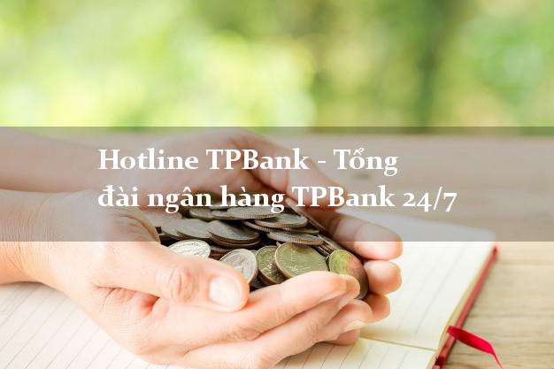 Hotline TPBank - Tổng đài ngân hàng TPBank 24/7