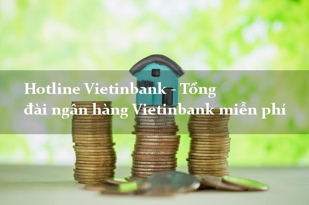 Hotline Vietinbank - Tổng đài ngân hàng Vietinbank miễn phí