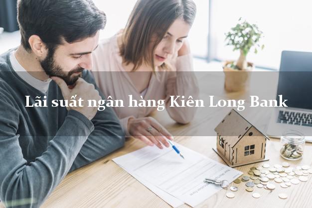 Lãi suất ngân hàng Kiên Long Bank