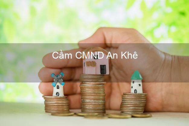 Top 8 Cầm CMND An Khê Gia Lai giá cao