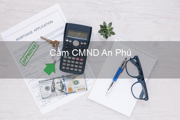 Top 7 Cầm CMND An Phú An Giang nhanh nhất