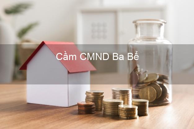 Top 6 Cầm CMND Ba Bể Bắc Kạn uy tín nhất