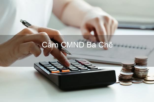 Top 3 Cầm CMND Ba Chẽ Quảng Ninh nhận tiền ngay