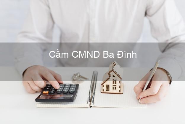 Top 6 Cầm CMND Ba Đình Hà Nội uy tín nhất