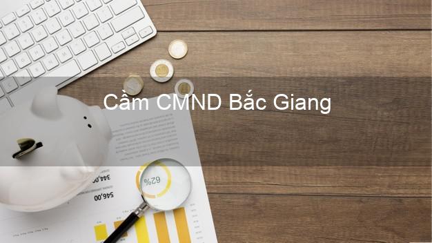 Top 9 Cầm CMND Bắc Giang nhận tiền ngay