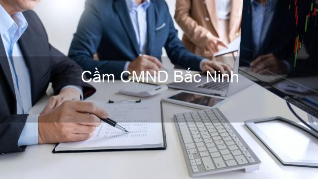Top 8 Cầm CMND Bắc Ninh giá cao