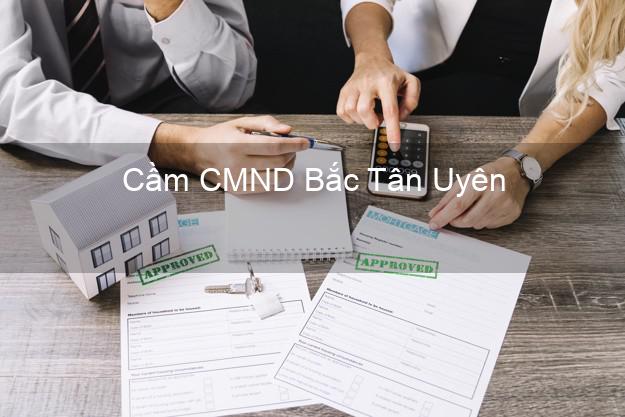 Top 3 Cầm CMND Bắc Tân Uyên Bình Dương nhận tiền ngay