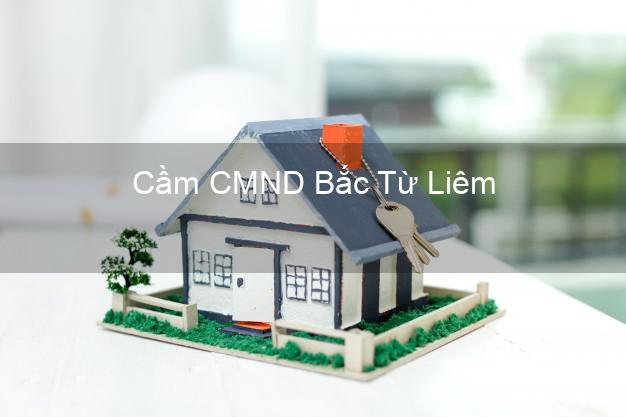 Top 8 Cầm CMND Bắc Từ Liêm Hà Nội giá cao