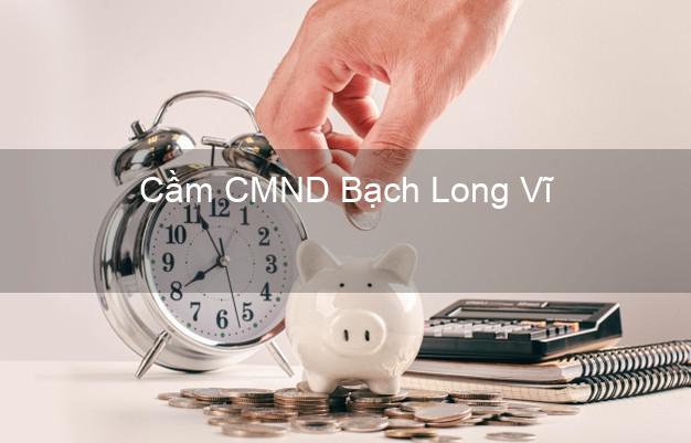 Top 4 Cầm CMND Bạch Long Vĩ Hải Phòng tốt nhất