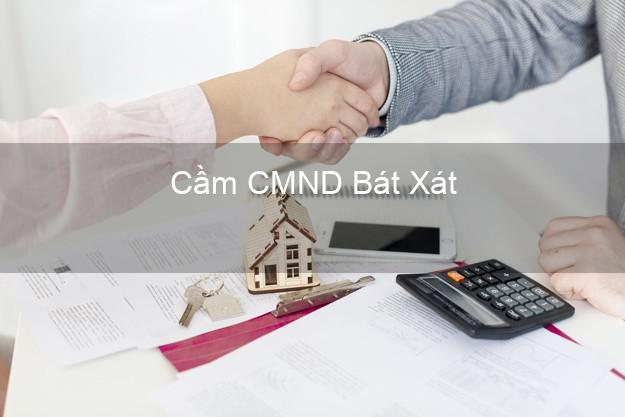 Top 8 Cầm CMND Bát Xát Lào Cai giá cao