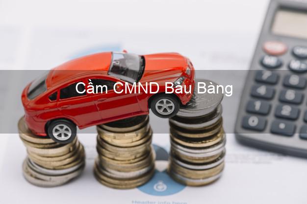 Top 4 Cầm CMND Bàu Bàng Bình Dương tốt nhất