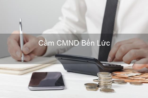 Top 8 Cầm CMND Bến Lức Long An giá cao