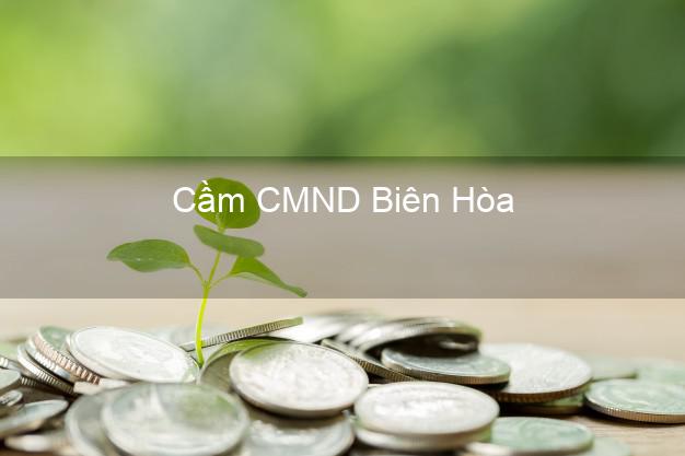 Top 5 Cầm CMND Biên Hòa Đồng Nai giá cao