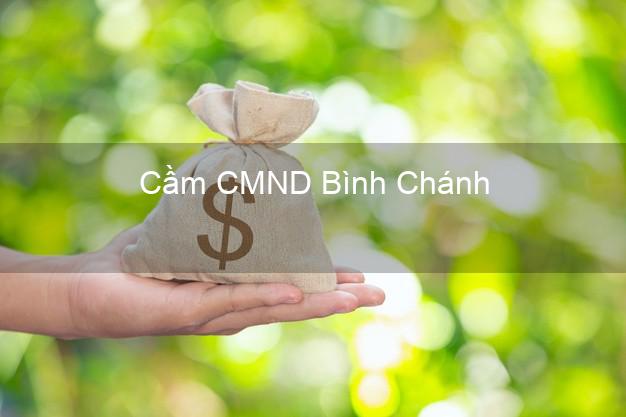 Hỗ trợ Cầm CMND Bình Chánh Hồ Chí Minh nhanh nhất