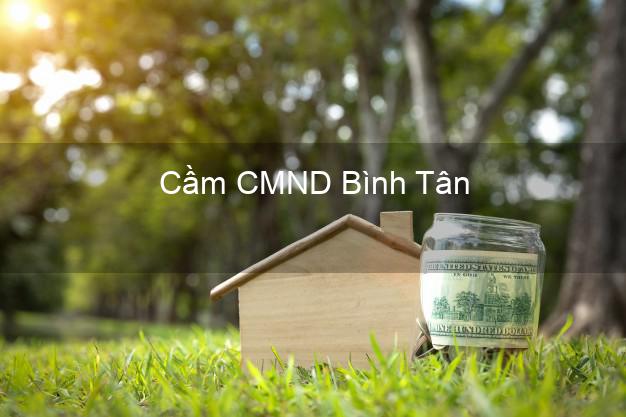 Top 5 Cầm CMND Bình Tân Hồ Chí Minh giá cao