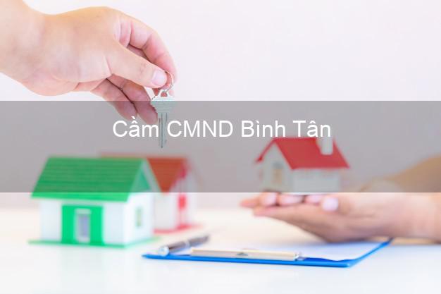 Top 3 Cầm CMND Bình Tân Vĩnh Long nhận tiền ngay