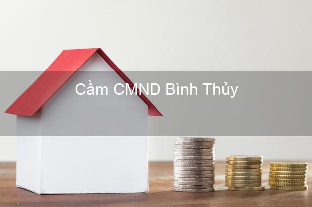 Hỗ trợ Cầm CMND Bình Thủy Cần Thơ nhanh nhất