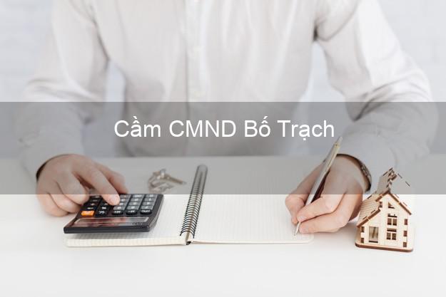 Top 9 Cầm CMND Bố Trạch Quảng Bình nhận tiền ngay