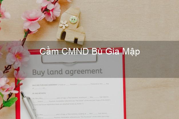 Top 8 Cầm CMND Bù Gia Mập Bình Phước giá cao