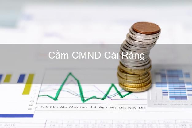 Top 5 Cầm CMND Cái Răng Cần Thơ giá cao