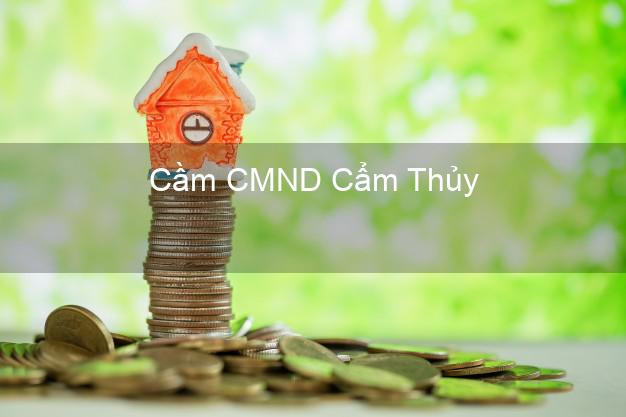 Dịch vụ Cầm CMND Cẩm Thủy Thanh Hóa tốt nhất