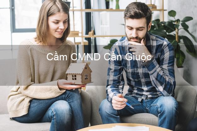 Dịch vụ Cầm CMND Cần Giuộc Long An tốt nhất