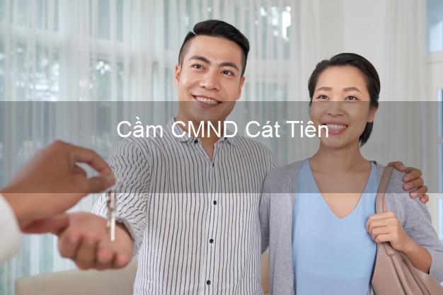 Hỗ trợ Cầm CMND Cát Tiên Lâm Đồng nhanh nhất