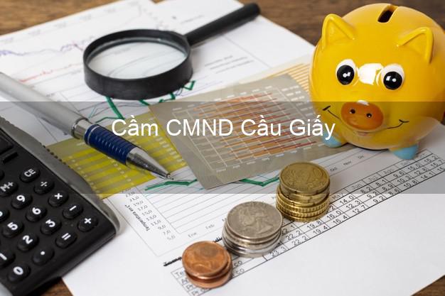 Top 9 Cầm CMND Cầu Giấy Hà Nội nhận tiền ngay