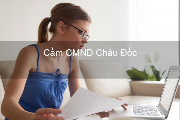 Top 8 Cầm CMND Châu Đốc An Giang giá cao