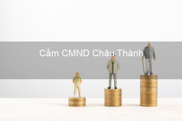 Địa chỉ Cầm CMND Châu Thành Bến Tre uy tín nhất