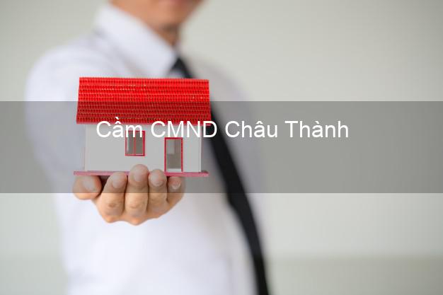 Top 3 Cầm CMND Châu Thành Hậu Giang nhận tiền ngay