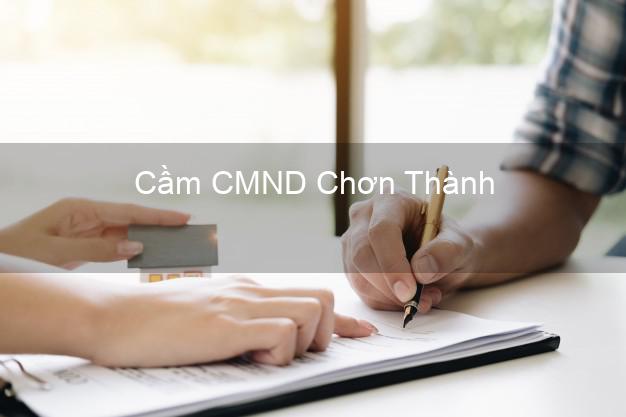 Top 9 Cầm CMND Chơn Thành Bình Phước nhận tiền ngay