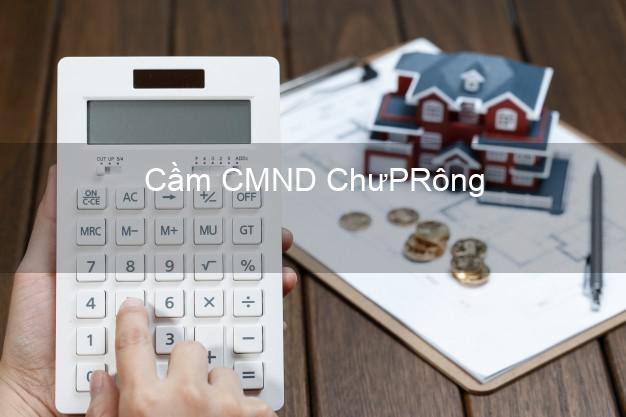 Top 5 Cầm CMND ChưPRông Gia Lai giá cao