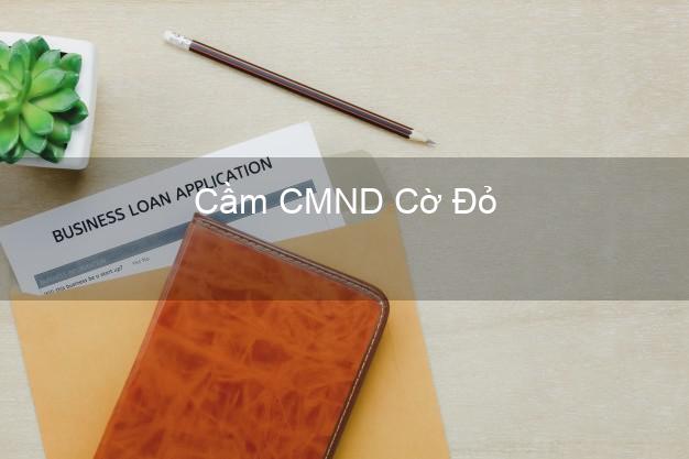 Top 3 Cầm CMND Cờ Đỏ Cần Thơ nhận tiền ngay