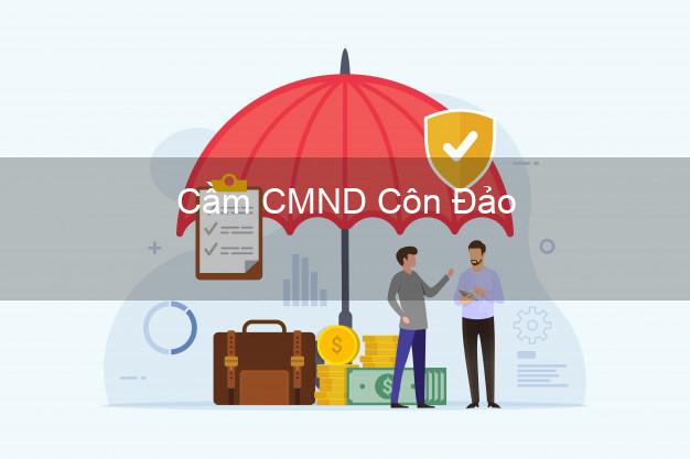 Top 5 Cầm CMND Côn Đảo Bà Rịa Vũng Tàu giá cao