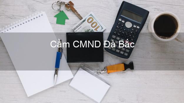 Top 7 Cầm CMND Đà Bắc Hòa Bình nhanh nhất