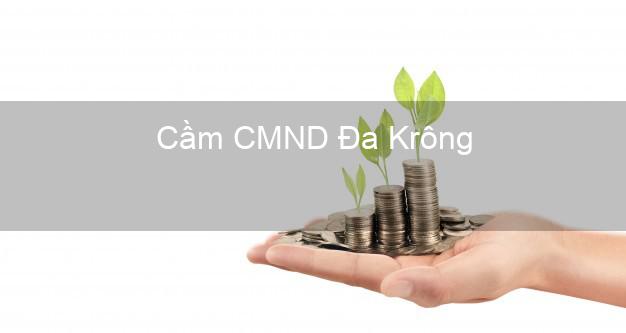 Top 7 Cầm CMND Đa Krông Quảng Trị nhanh nhất