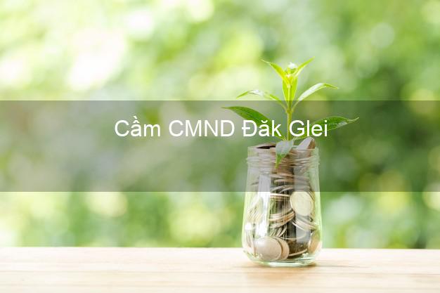 Top 9 Cầm CMND Đăk Glei Kon Tum nhận tiền ngay