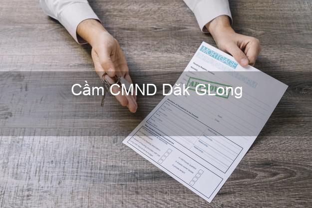 Top 8 Cầm CMND Dăk GLong Đắk Nông giá cao