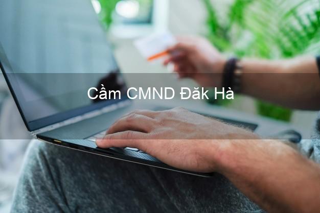 Dịch vụ Cầm CMND Đăk Hà Kon Tum tốt nhất