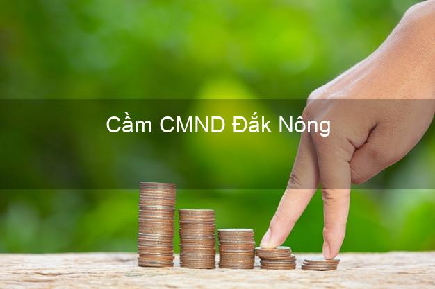 Top 9 Cầm CMND Đắk Nông nhận tiền ngay