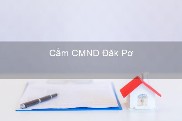 Top 4 Cầm CMND Đăk Pơ Gia Lai tốt nhất