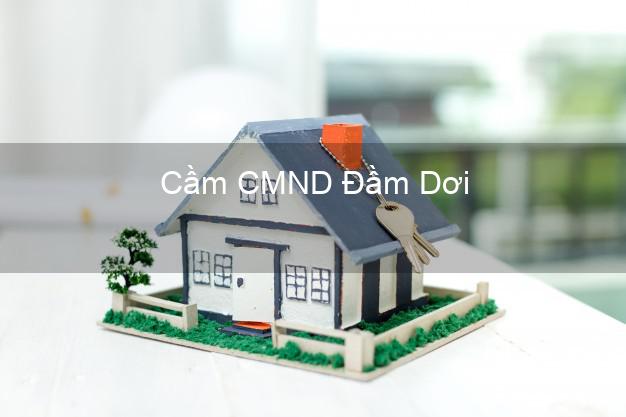 Top 6 Cầm CMND Đầm Dơi Cà Mau uy tín nhất