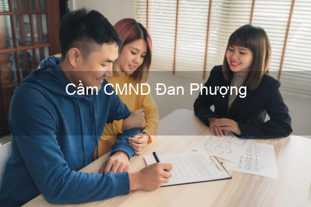 Địa chỉ Cầm CMND Đan Phượng Hà Nội uy tín nhất