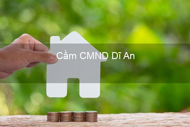 Top 8 Cầm CMND Dĩ An Bình Dương giá cao